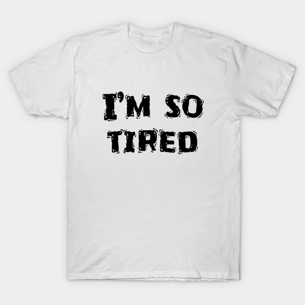 I’m So Tired, Funny White Lie Party Idea T-Shirt by Happysphinx